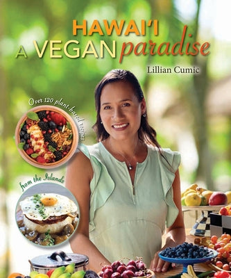 Hawaii a Vegan Paradise: Over 120 Plant-Based Recipes from the Islands by Cumic, Lillian