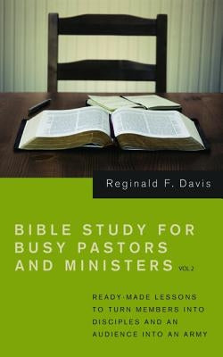 Bible Study for Busy Pastors and Ministers, Volume 2 by Davis, Reginald F.
