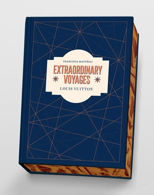 Louis Vuitton: Extraordinary Voyages by Mattéoli, Francisca