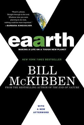 Eaarth: Making a Life on a Tough New Planet by McKibben, Bill