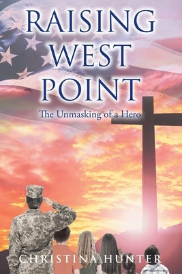 Raising West Point: The Unmasking of a Hero by Hunter, Christina