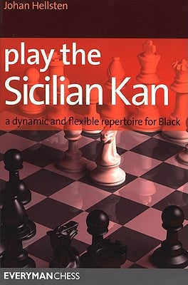 Play the Sicilian Kan: A Dynamic and Flexible Repertoire for Black by Hellsten, Johan