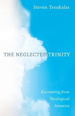 The Neglected Trinity by Tsoukalas, Steven