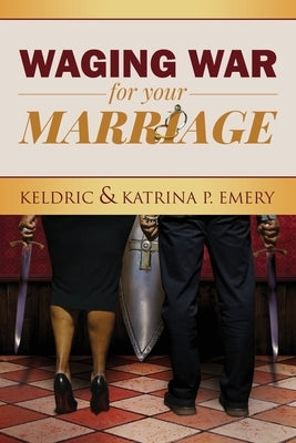 Waging War For Your Marriage by Emery, Keldric