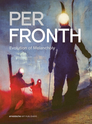 Per Fronth: Evolution of Melancholy by Holt, Cecilie Tyri