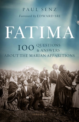 Fatima: 100 Questions and Answers on the Marian Apparitions by Senz, Paul