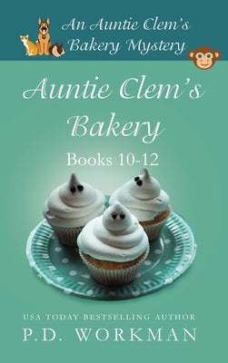 Auntie Clem's Bakery 10-12: Cozy Culinary & Pet Mysteries by Workman, P. D.
