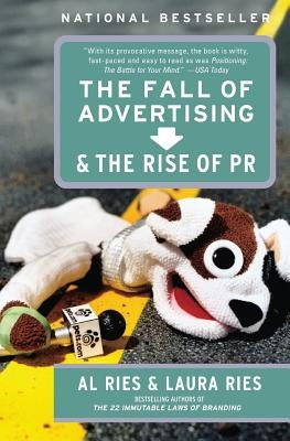 The Fall of Advertising and the Rise of PR by Ries, Al