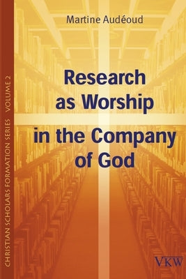 Research as Worship in the Company of God by Adeoud, Martine