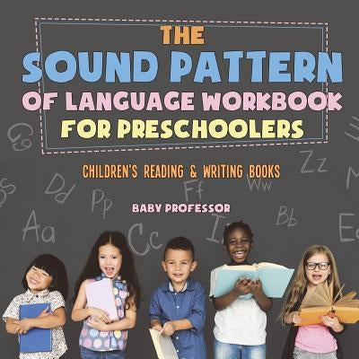 The Sound Pattern of Language Workbook for Preschoolers - Children's Reading & Writing Books by Baby Professor