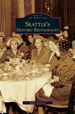 Seattle's Historic Restaurants by Shannon, Robin