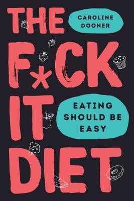 The F*ck It Diet: Eating Should Be Easy by Dooner, Caroline