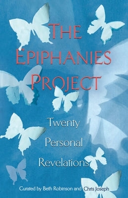 The Epiphanies Project: Twenty Personal Revelations by Joseph, Chris