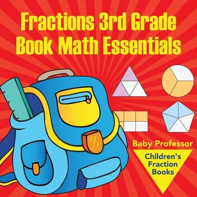 Fractions 3rd Grade Book Math Essentials: Children's Fraction Books by Baby Professor