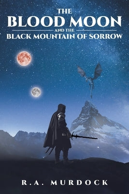 The Blood Moon and the Black Mountain of Sorrow by Murdock, R. a.