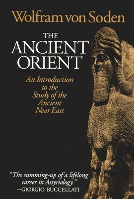 The Ancient Orient: An Introduction to the Study of the Ancient Near East by Von Soden, Wolfram