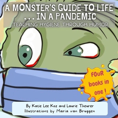 A Monster's Guide to Life...in a Pandemic: Teaching Hygiene Through Humor by Koz, Katie Lee