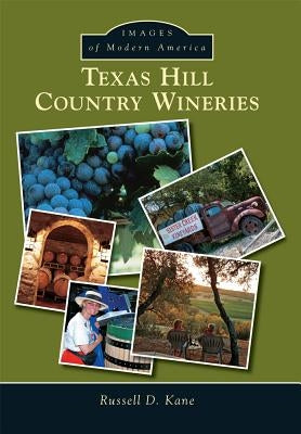 Texas Hill Country Wineries by Kane, Russel D.