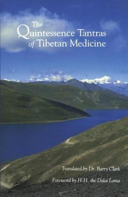 The Quintessence Tantras of Tibetan Medicine by Clark, Barry