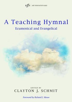 A Teaching Hymnal by Schmit, Clayton J.