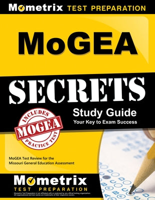 MoGEA Secrets Study Guide: MoGEA Test Review for the Missouri General Education Assessment by Mometrix Missouri Teacher Certification