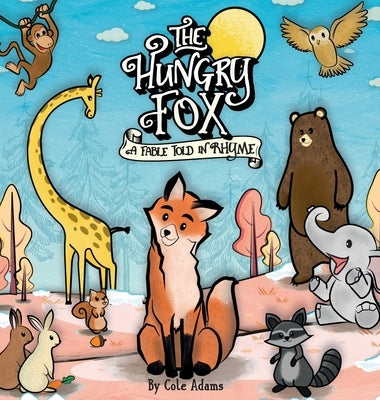 The Hungry Fox: A Fable Told In Rhyme by Adams, Cole