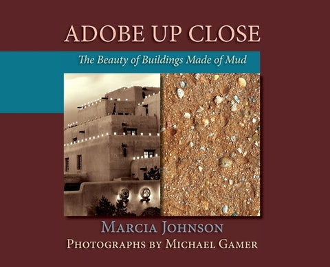 Adobe Up Close: The Beauty of Buildings Made of Mud by Johnson, Marcia