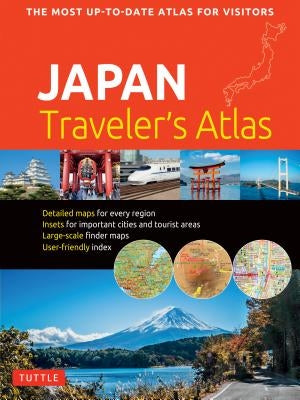 Japan Traveler's Atlas: Japan's Most Up-To-Date Atlas for Visitors by Tuttle Publishing