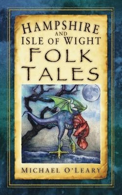 Hampshire and Isle of Wight Folk Tales by O'Leary, Michael
