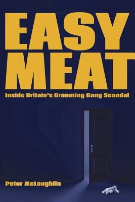 Easy Meat: Inside the British Grooming Gang Scandal by McLoughlin, Peter
