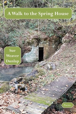 A Walk to the Spring House by Dunlap, Sue