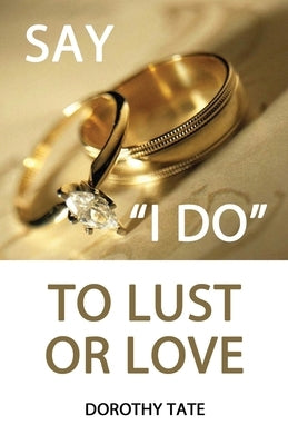Say I Do to Lust or Love by Tate, Dorothy