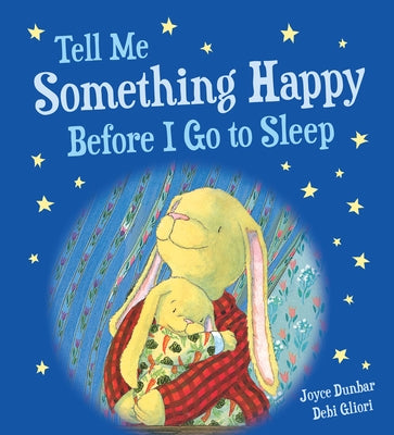 Tell Me Something Happy Before I Go to Sleep (Padded Board Book) by Dunbar, Joyce