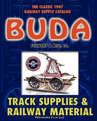1907 Buda Track Supplies and Railway Material Catalog by &. Mfg Co, Buda Foundry