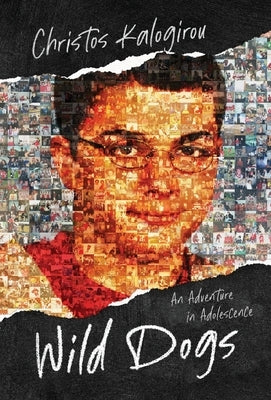 Wild Dogs: An Adventure in Adolescence by Kalogirou, Christos