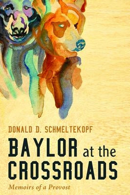 Baylor at the Crossroads by Schmeltekopf, Donald D.