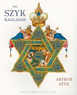 The Szyk Haggadah: Freedom Illuminated by Szyk, Arthur