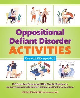 Oppositional Defiant Disorder Activities: 100 Exercises Parents and Kids Can Do Together to Improve Behavior, Build Self-Esteem, and Foster Connection by McLaughlin, Laura