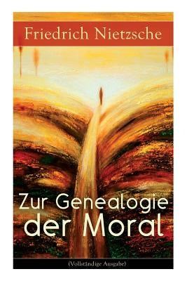 Zur Genealogie der Moral: Eine Streitschrift des Autors von Also sprach Zarathustra, Der Antichrist und Jenseits von Gut und Böse by Nietzsche, Friedrich Wilhelm