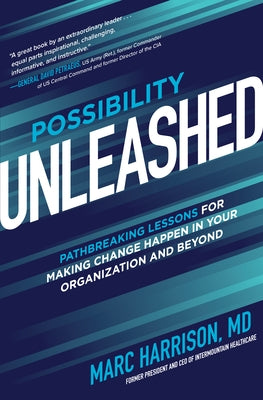 Possibility Unleashed: Pathbreaking Lessons for Making Change Happen in Your Organization and Beyond by Harrison, Marc