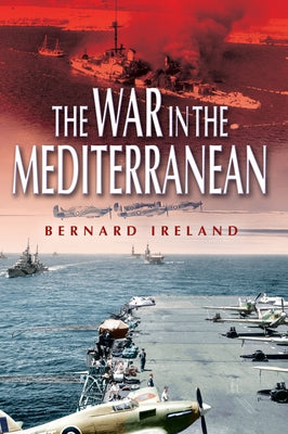 War in the Mediterranean, 1940-1943 by Ireland, Bernard
