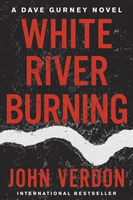 White River Burning: A Dave Gurney Novel: Book 6 by Verdon, John