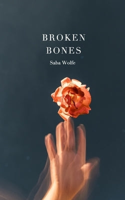 Broken Bones by Wolfe, Saba