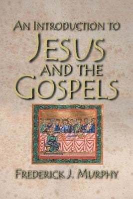 An Introduction to Jesus and the Gospels by Murphy, Frederick J.