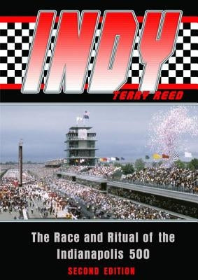 Indy: The Race and Ritual of the Indianapolis 500, Second Edition by Reed, Terry
