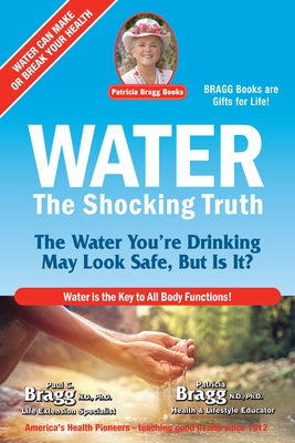 Water: The Shocking Truth by Bragg, Paul