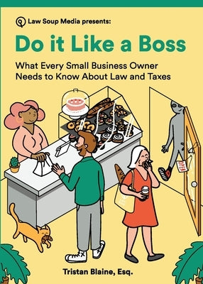 Do it Like a Boss: What Every Small Business Owner Needs to Know About Law and Taxes by Blaine, Tristan
