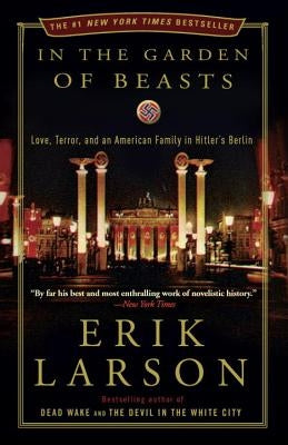 In the Garden of Beasts: Love, Terror, and an American Family in Hitler's Berlin by Larson, Erik
