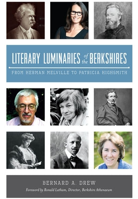 Literary Luminaries of the Berkshires: From Herman Melville to Patricia Highsmith by Drew, Bernard A.