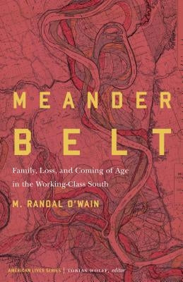 Meander Belt: Family, Loss, and Coming of Age in the Working-Class South by O'Wain, M. Randal